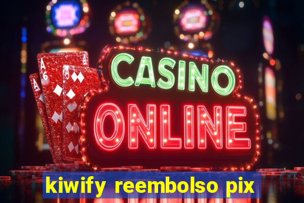 kiwify reembolso pix